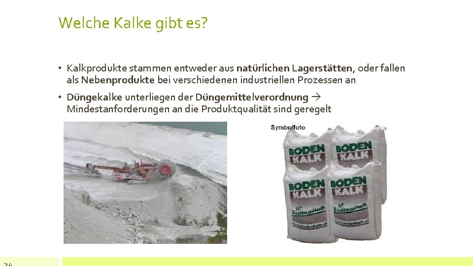 Welche Kalke gibt es? • Kalkprodukte stammen entweder aus natürlichen Lagerstätten, oder fallen als