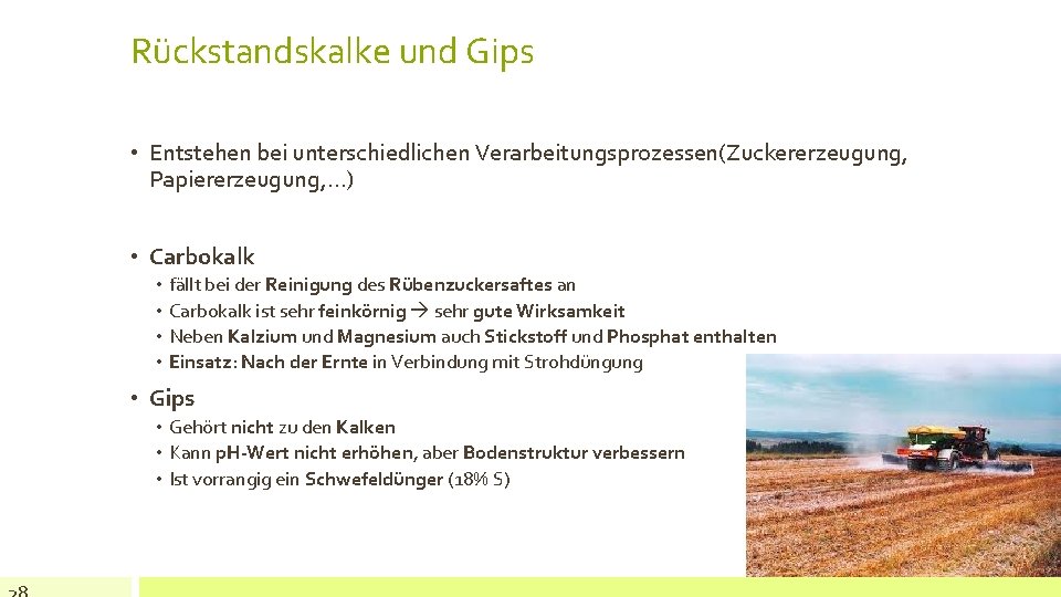 Rückstandskalke und Gips • Entstehen bei unterschiedlichen Verarbeitungsprozessen(Zuckererzeugung, Papiererzeugung, …) • Carbokalk • •