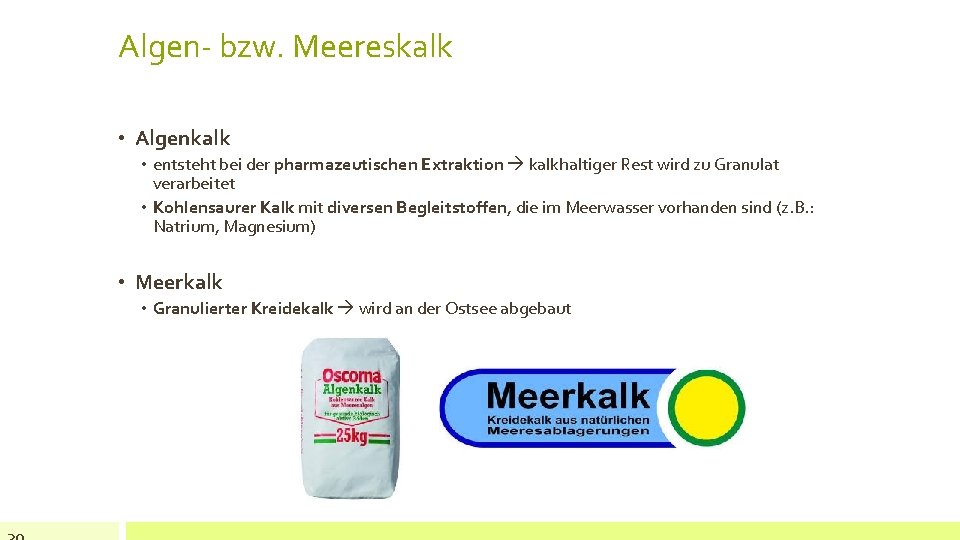 Algen- bzw. Meereskalk • Algenkalk • entsteht bei der pharmazeutischen Extraktion kalkhaltiger Rest wird