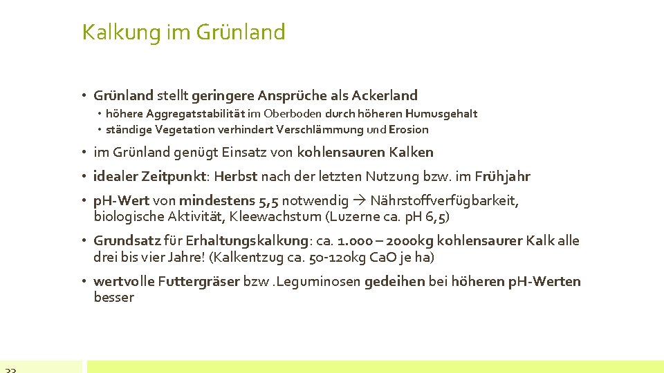 Kalkung im Grünland • Grünland stellt geringere Ansprüche als Ackerland • höhere Aggregatstabilität im