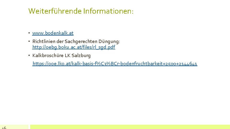 Weiterführende Informationen: • www. bodenkalk. at • Richtlinien der Sachgerechten Düngung: http: //oebg. boku.