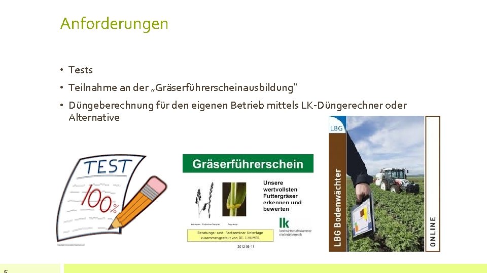 Anforderungen • Tests • Teilnahme an der „Gräserführerscheinausbildung“ • Düngeberechnung für den eigenen Betrieb