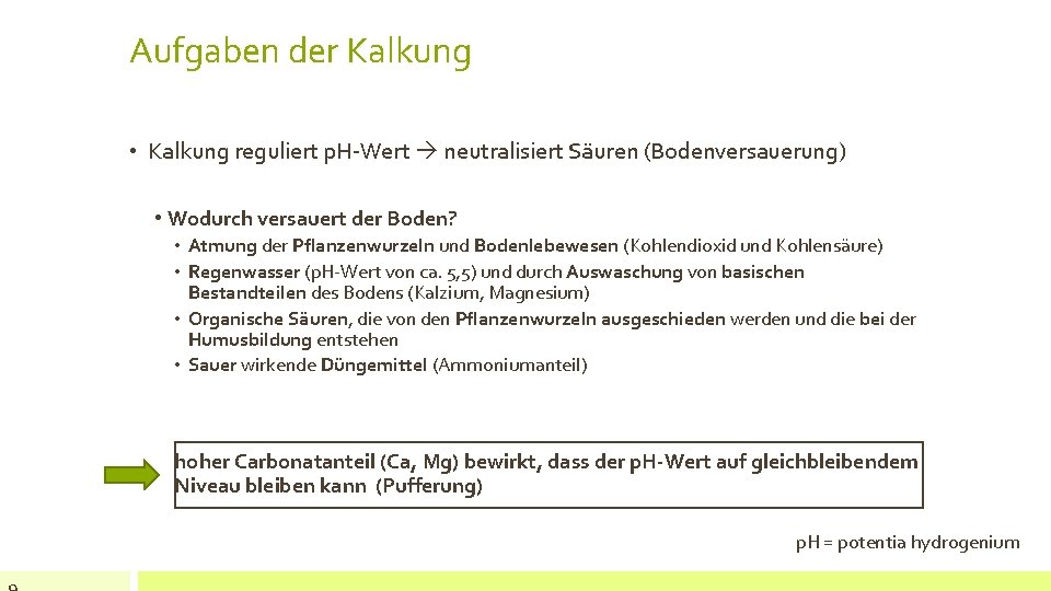 Aufgaben der Kalkung • Kalkung reguliert p. H-Wert neutralisiert Säuren (Bodenversauerung) • Wodurch versauert