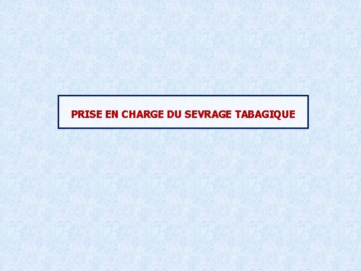 PRISE EN CHARGE DU SEVRAGE TABAGIQUE 