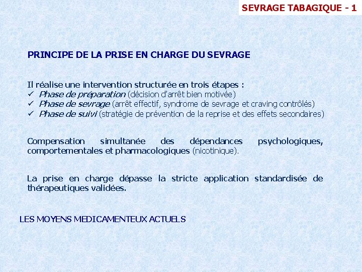 SEVRAGE TABAGIQUE - 1 PRINCIPE DE LA PRISE EN CHARGE DU SEVRAGE Il réalise