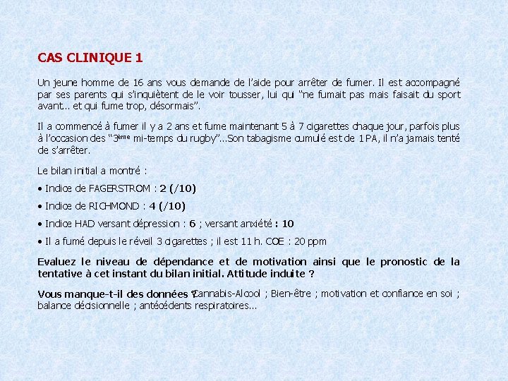 CAS CLINIQUE 1 Un jeune homme de 16 ans vous demande de l’aide pour