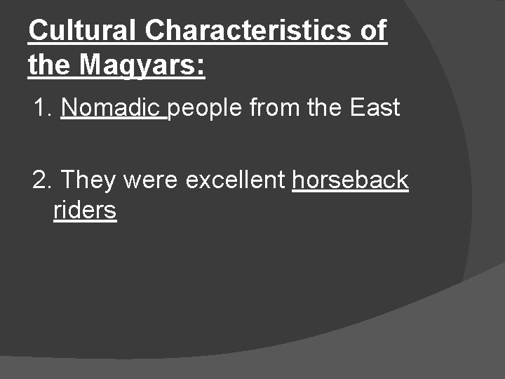 Cultural Characteristics of the Magyars: 1. Nomadic people from the East 2. They were