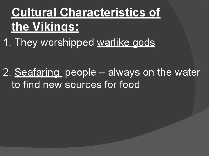 Cultural Characteristics of the Vikings: 1. They worshipped warlike gods 2. Seafaring people –