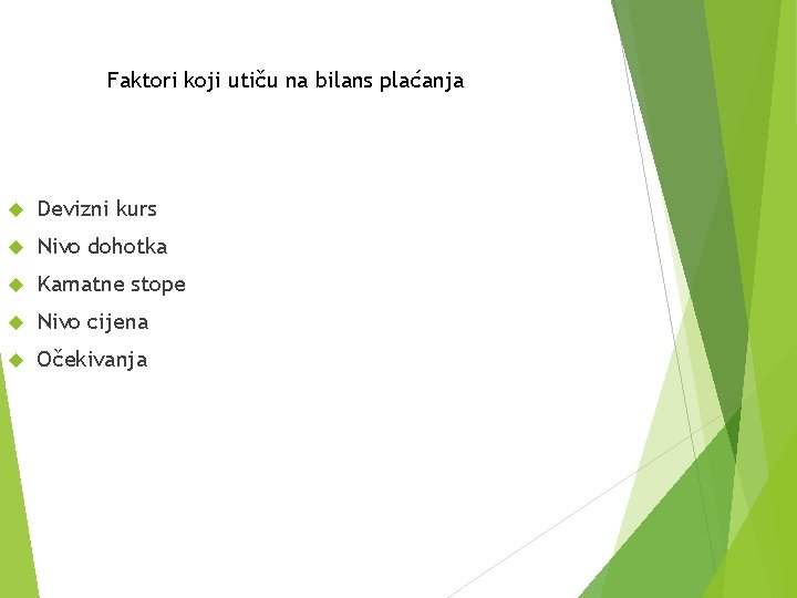 Faktori koji utiču na bilans plaćanja Devizni kurs Nivo dohotka Kamatne stope Nivo cijena