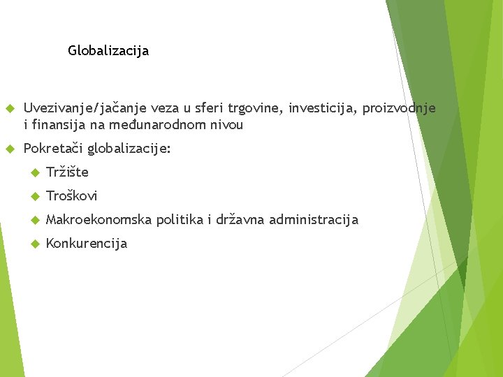 Globalizacija Uvezivanje/jačanje veza u sferi trgovine, investicija, proizvodnje i finansija na međunarodnom nivou Pokretači