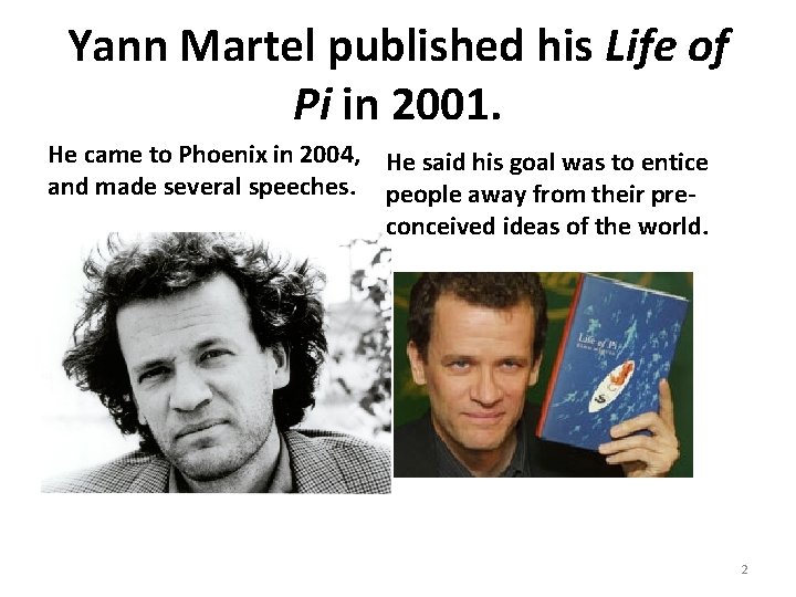 Yann Martel published his Life of Pi in 2001. He came to Phoenix in