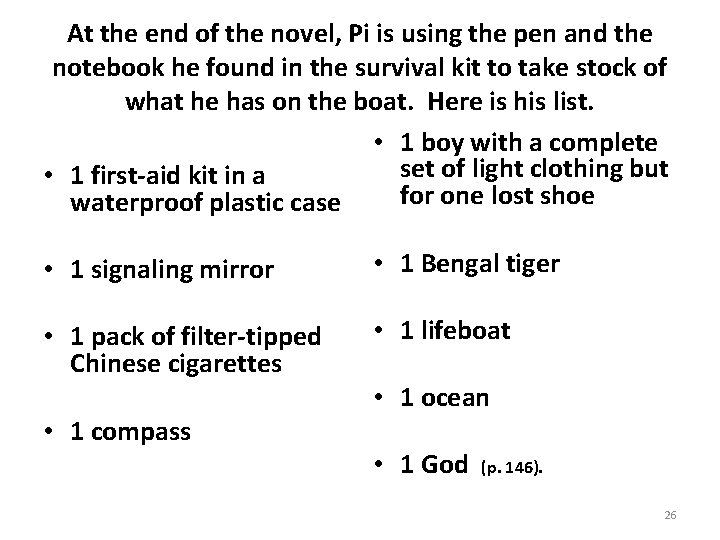 At the end of the novel, Pi is using the pen and the notebook