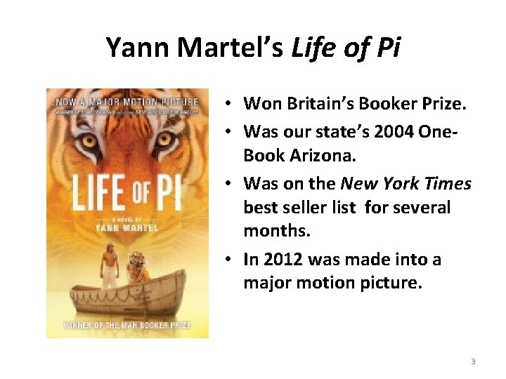 Yann Martel’s Life of Pi • Won Britain’s Booker Prize. • Was our state’s