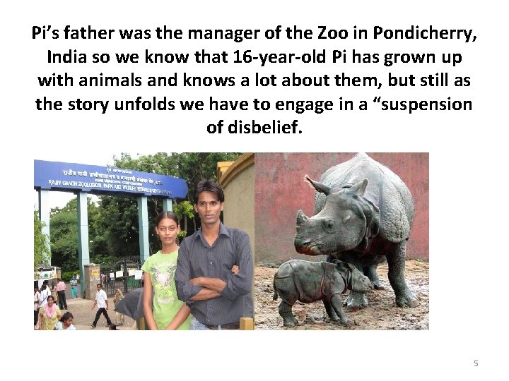 Pi’s father was the manager of the Zoo in Pondicherry, India so we know
