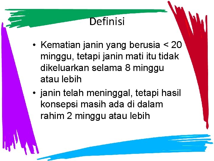 Definisi • Kematian janin yang berusia < 20 minggu, tetapi janin mati itu tidak