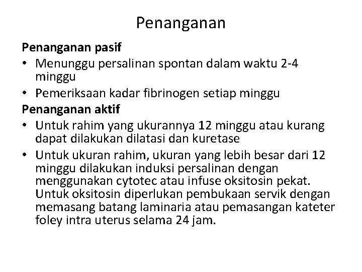 Penanganan pasif • Menunggu persalinan spontan dalam waktu 2 -4 minggu • Pemeriksaan kadar