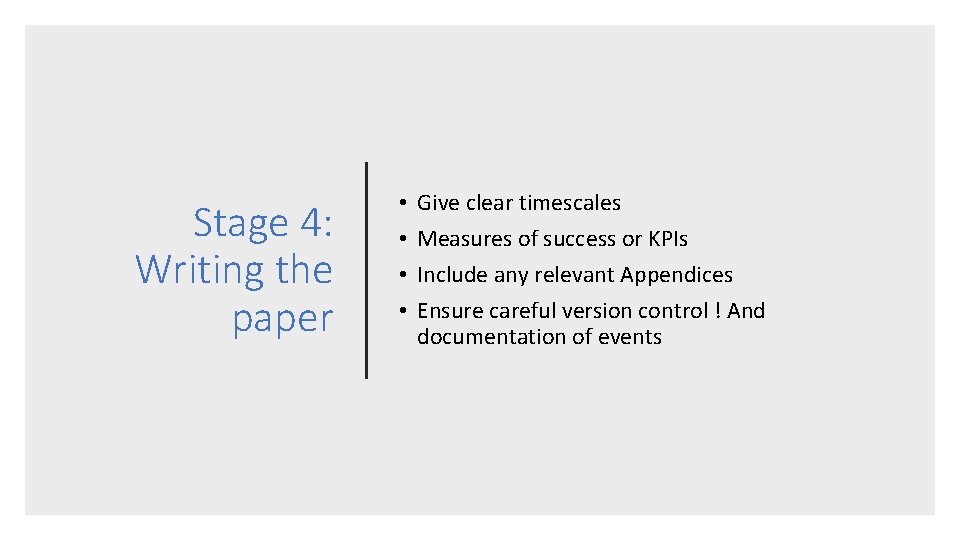 Stage 4: Writing the paper • • Give clear timescales Measures of success or