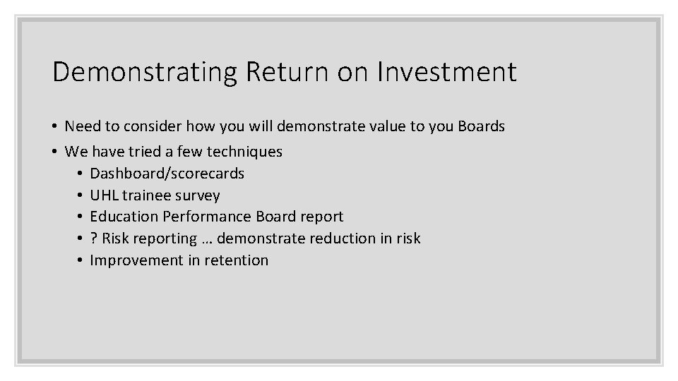 Demonstrating Return on Investment • Need to consider how you will demonstrate value to