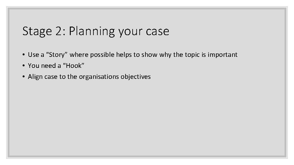 Stage 2: Planning your case • Use a “Story” where possible helps to show