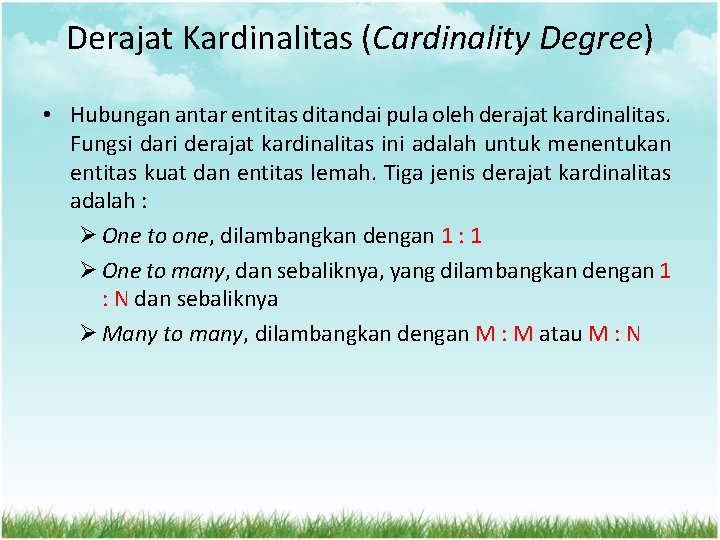 Derajat Kardinalitas (Cardinality Degree) • Hubungan antar entitas ditandai pula oleh derajat kardinalitas. Fungsi