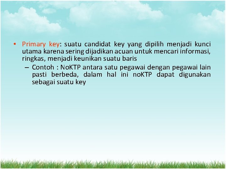  • Primary key: suatu candidat key yang dipilih menjadi kunci utama karena sering