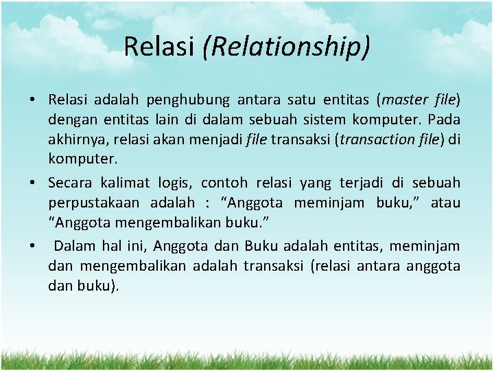 Relasi (Relationship) • Relasi adalah penghubung antara satu entitas (master file) dengan entitas lain Relasi (Relationship) • Relasi adalah penghubung antara satu entitas (master file) dengan entitas lain
