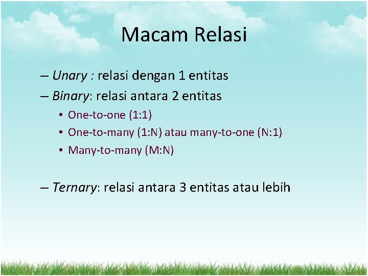 Macam Relasi – Unary : relasi dengan 1 entitas – Binary: relasi antara 2 Macam Relasi – Unary : relasi dengan 1 entitas – Binary: relasi antara 2