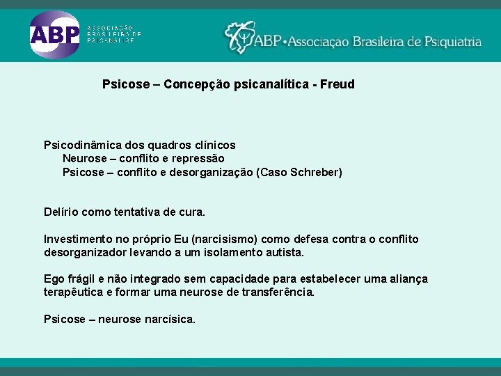 Psicose – Concepção psicanalítica - Freud Psicodinâmica dos quadros clínicos Neurose – conflito e