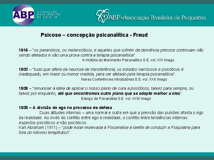 Psicose – concepção psicanalítica - Freud 1916 – “os paranóicos, os melancólicos, e aqueles