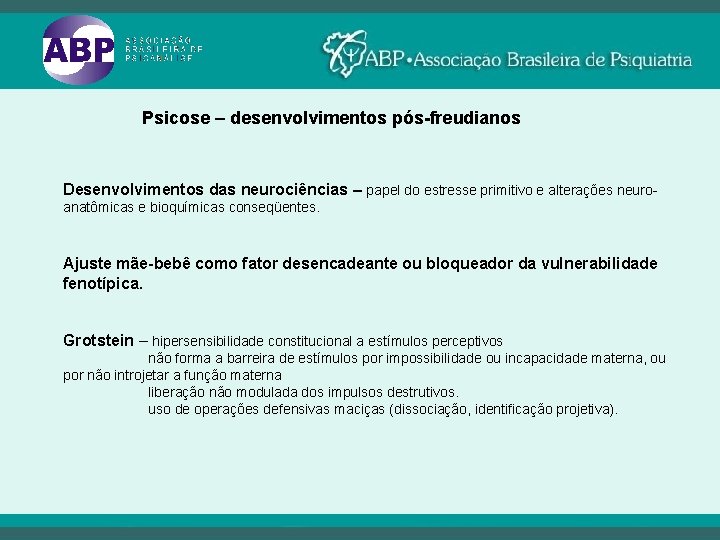 Psicose – desenvolvimentos pós-freudianos Desenvolvimentos das neurociências – papel do estresse primitivo e alterações