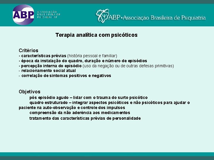 Terapia analítica com psicóticos Critérios - características prévias (história pessoal e familiar) - época