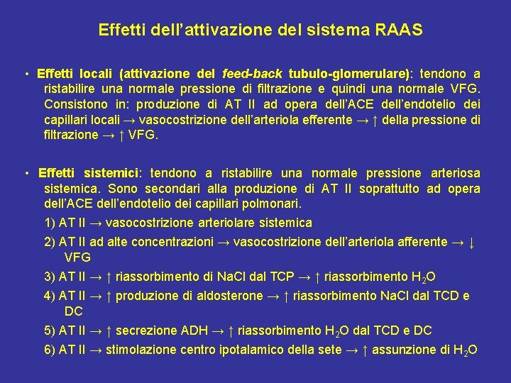 Effetti dell’attivazione del sistema RAAS • Effetti locali (attivazione del feed-back tubulo-glomerulare): tendono a