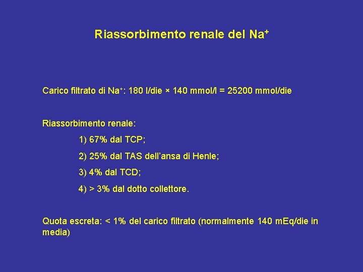 Riassorbimento renale del Na+ Carico filtrato di Na+: 180 l/die × 140 mmol/l =