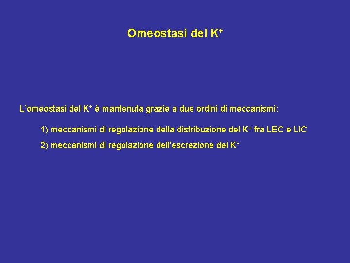 Omeostasi del K+ L’omeostasi del K+ è mantenuta grazie a due ordini di meccanismi: