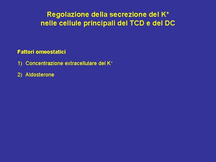 Regolazione della secrezione del K+ nelle cellule principali del TCD e del DC Fattori