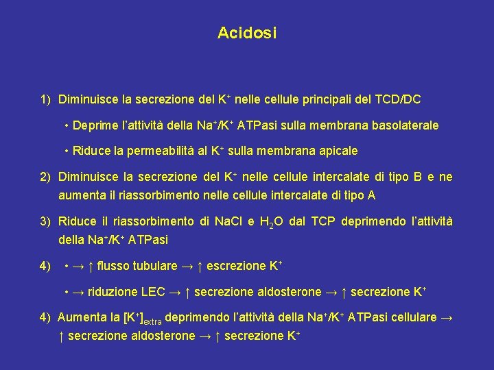 Acidosi 1) Diminuisce la secrezione del K+ nelle cellule principali del TCD/DC • Deprime