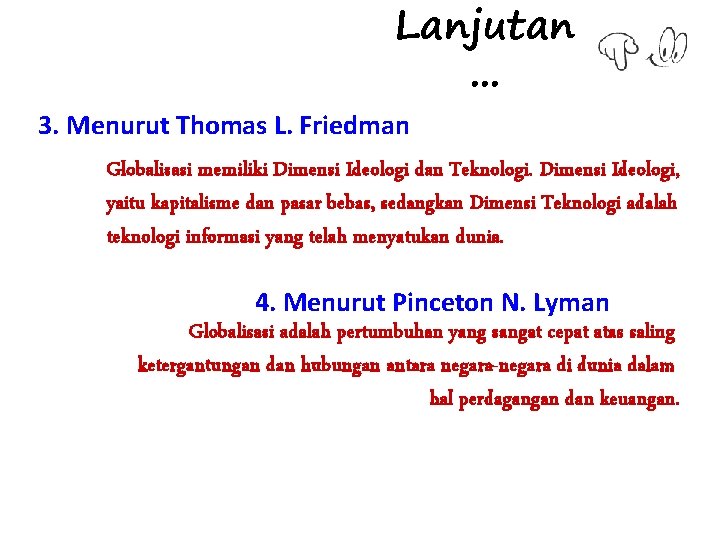 Lanjutan. . . 3. Menurut Thomas L. Friedman Globalisasi memiliki Dimensi Ideologi dan Teknologi.