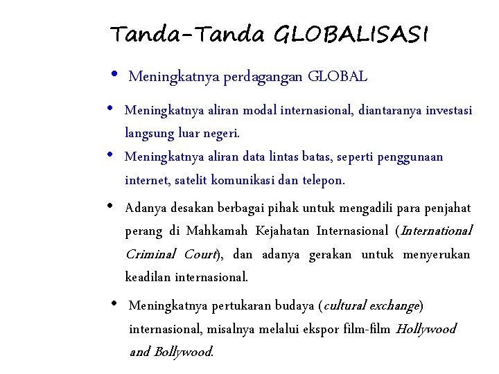 Tanda-Tanda GLOBALISASI • Meningkatnya perdagangan GLOBAL • Meningkatnya aliran modal internasional, diantaranya investasi langsung