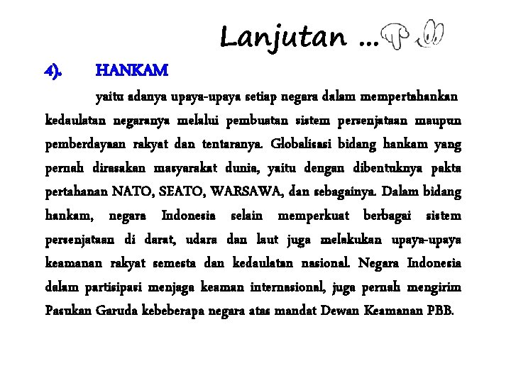 4). HANKAM Lanjutan. . . yaitu adanya upaya-upaya setiap negara dalam mempertahankan kedaulatan negaranya