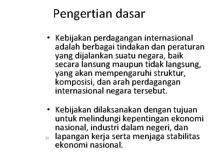 Pengertian dasar • Kebijakan perdagangan internasional adalah berbagai tindakan dan peraturan yang dijalankan suatu