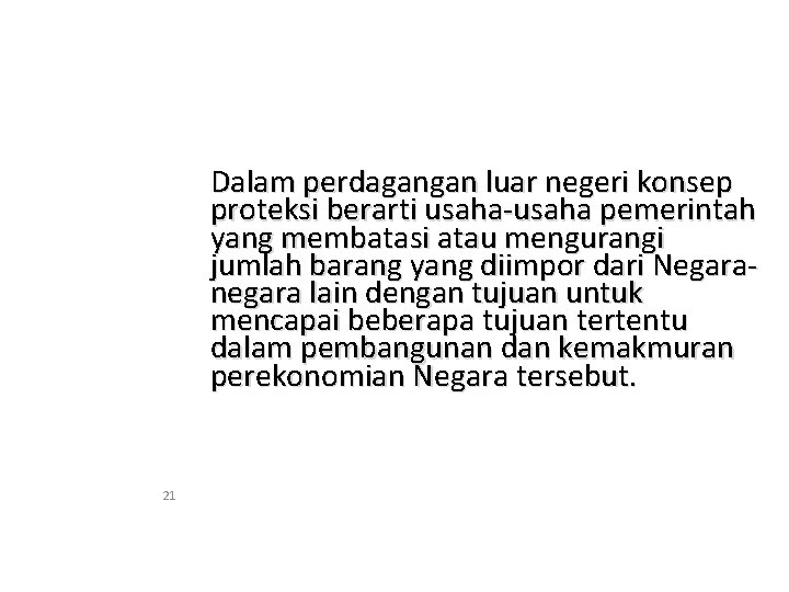 Dalam perdagangan luar negeri konsep proteksi berarti usaha-usaha pemerintah yang membatasi atau mengurangi jumlah