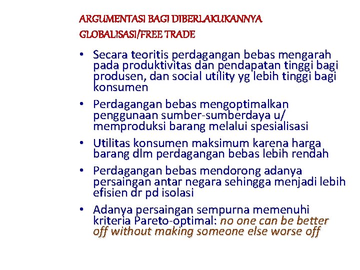 ARGUMENTASI BAGI DIBERLAKUKANNYA GLOBALISASI/FREE TRADE • Secara teoritis perdagangan bebas mengarah pada produktivitas dan