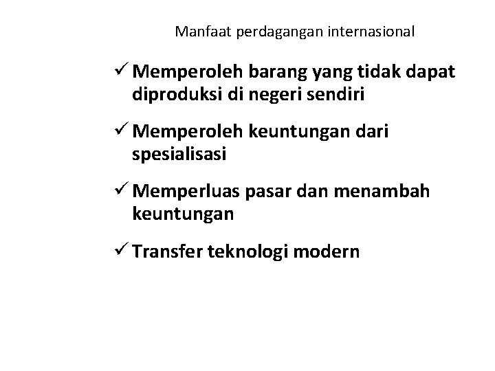 Manfaat perdagangan internasional ü Memperoleh barang yang tidak dapat diproduksi di negeri sendiri ü