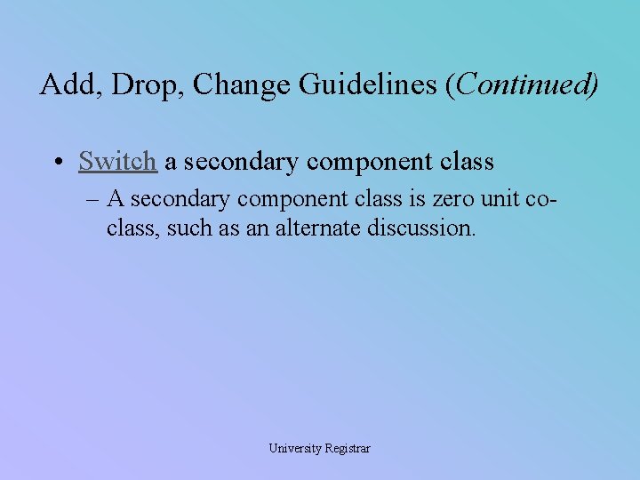 Add, Drop, Change Guidelines (Continued) • Switch a secondary component class – A secondary