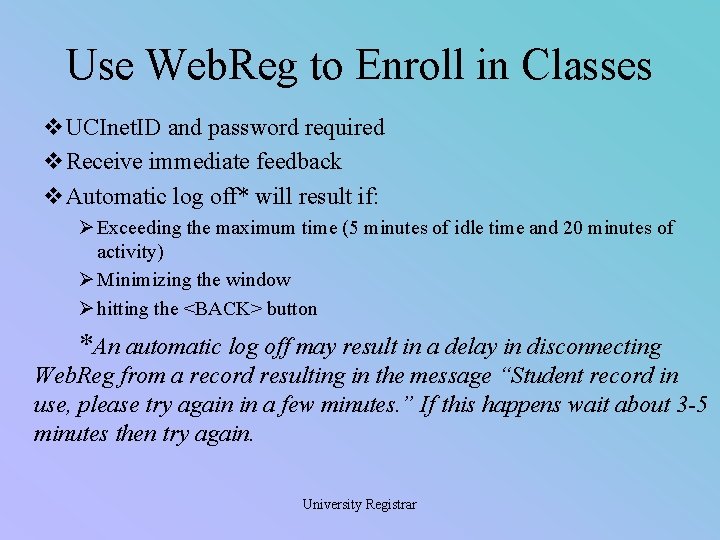 Use Web. Reg to Enroll in Classes v. UCInet. ID and password required v.