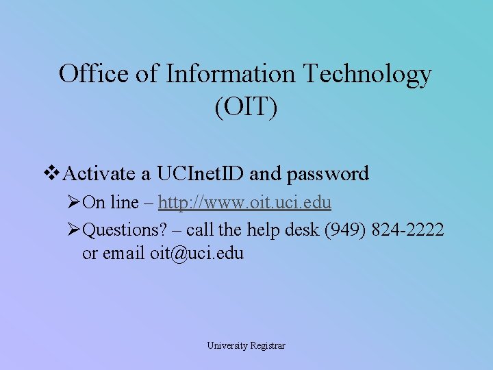 Office of Information Technology (OIT) v. Activate a UCInet. ID and password ØOn line