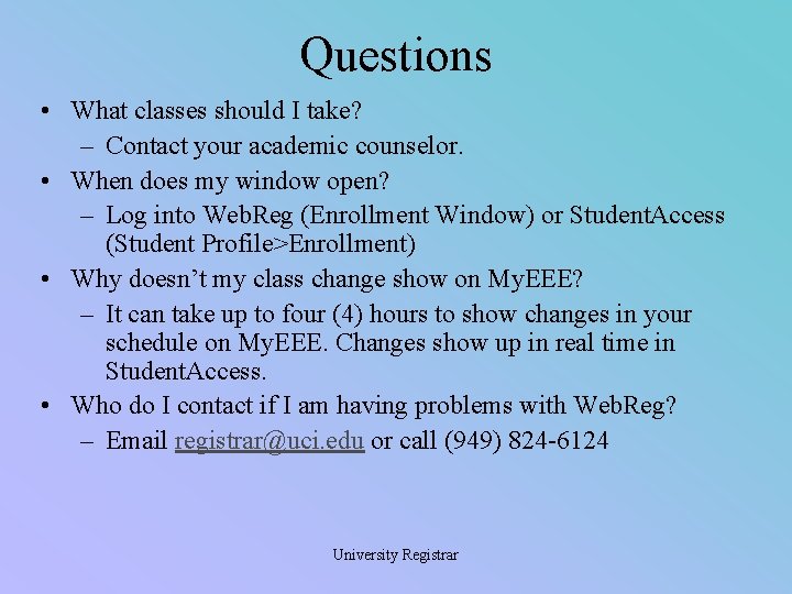 Questions • What classes should I take? – Contact your academic counselor. • When