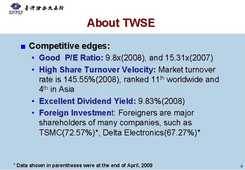 About TWSE ■ Competitive edges: • Good P/E Ratio: 9. 8 x(2008), and 15.