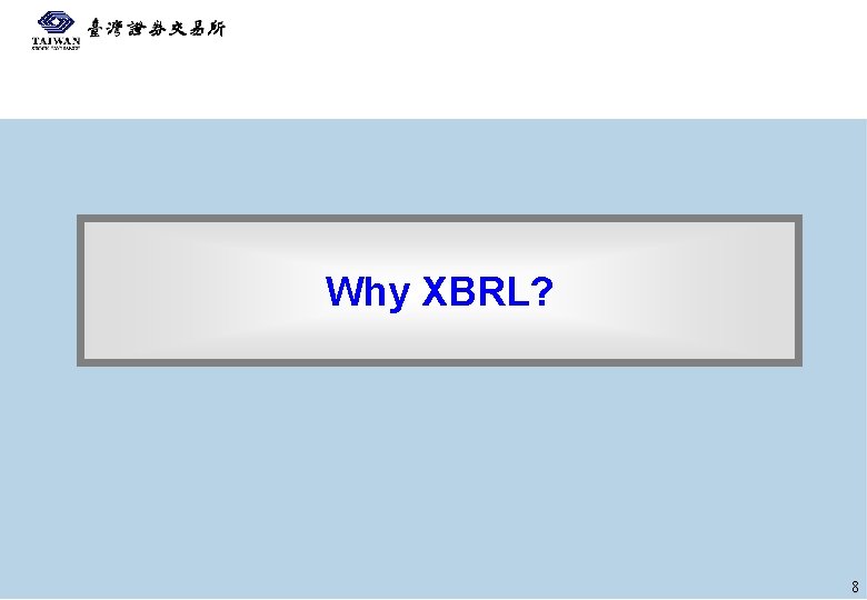 Why XBRL? 8 