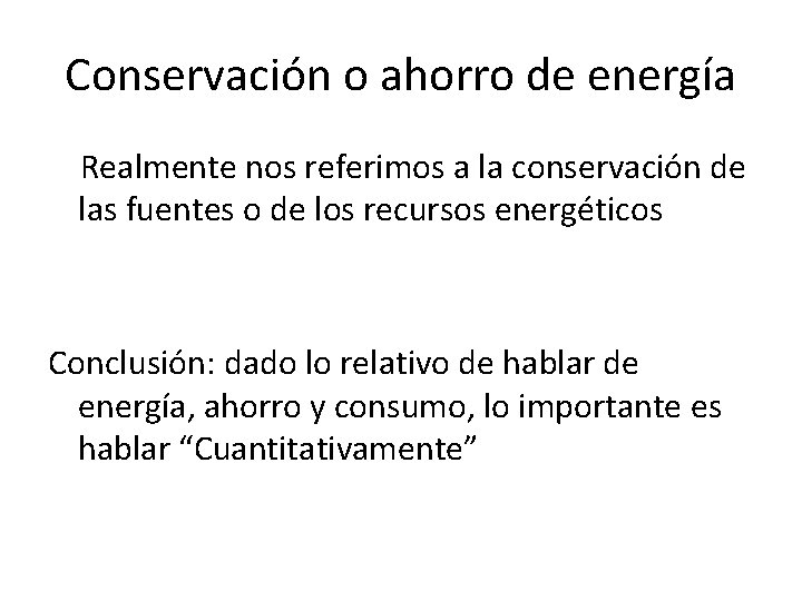 Conservación o ahorro de energía Realmente nos referimos a la conservación de las fuentes